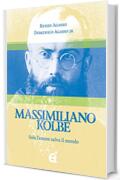 Massimiliano Kolbe. Solo lamore salva il mondo
