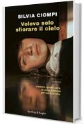 Volevo solo sfiorare il cielo