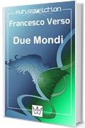 Due Mondi (Future Fiction Vol. 5)