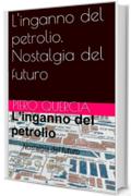 L'inganno del petrolio. Nostalgia del futuro