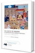 La luce di Akbar. Il romanzo dell'impero Moghul: 1