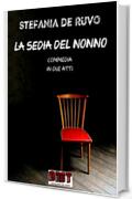 LA SEDIA DEL NONNO (IL TEATRO DI STEFANIA DE RUVO - LE COMMEDIE)