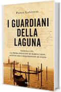 I guardiani della laguna: Venezia 1753. La prima indagine di Marco Leon. Agente dell'Inquisizione di Stato