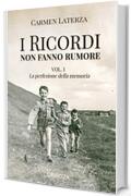 I ricordi non fanno rumore: Vol. 1 La perfezione della memoria (La storia di Bianca)