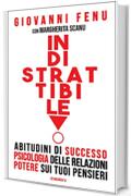INDISTRATTIBILE - Abitudini di Successo e Regole di Vita, Leggi di Psicologia per Trattare gli Altri, Principi del Potere sui tuoi Pensieri. Il libro dei ... sulla Crescita Personale per la Felicità