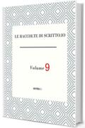 LE RACCOLTE DI SCRITTO.IO VOLUME 9