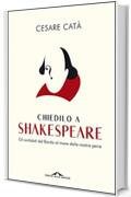 Chiedilo a Shakespeare: Gli antidoti del Bardo al mare delle nostre pene