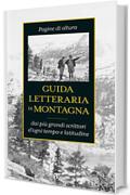 Guida letteraria di montagna: Pagine di altura dai più grandi scrittori d'ogni tempo e latitudine