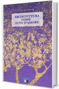 Architettura come atto d'amore. Storie di principi e architetti nel Rinascimento