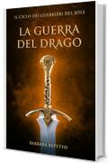 La Guerra del Drago (Il Ciclo dei Guerrieri del Sole Vol. 4)