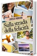 Sulla strada della felicit&agrave;