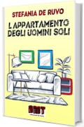 L'APPARTAMENTO DEGLI UOMINI SOLI: Commedia brillante per tre uomini (IL TEATRO DI STEFANIA DE RUVO - LE COMMEDIE)