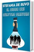 IL GIOCO DEI QUATTRO CANTONI (IL TEATRO DI STEFANIA DE RUVO - LE COMMEDIE)