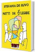 MATTI DA SLEGARE (IL TEATRO DI STEFANIA DE RUVO - LE COMMEDIE)