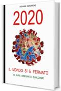 2020 IL MONDO SI E' FERMATO: CI AVRA' INSEGNATO QUALCOSA?