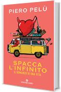 Spacca l'infinito: Il romanzo di una vita