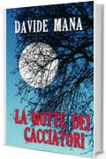 La Notte dei Cacciatori (Gli Orrori della Valle Belbo Vol. 1)