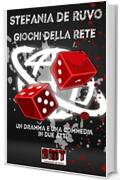 GIOCHI DELLA RETE : I due lati di internet (IL TEATRO DI STEFANIA DE RUVO - I DRAMMI E LE COMMEDIE NERE)