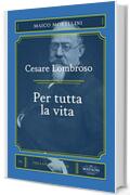 Cesare Lombroso. Per tutta la vita