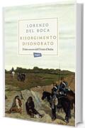 Risorgimento disonorato: Il lato oscuro dell'Unità d'Italia