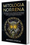 Mitologia Norrena: I miti nordici dalla nascita e distruzione del cosmo agli dei, eroi, vichinghi e creature più affascinanti. Esplora la più grande raccolta di leggende sui miti del nord.