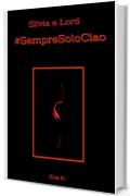 Silvia e Lord : #SempreSoloCiao