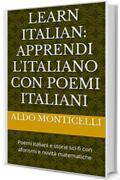 Learn Italian: apprendi l'Italiano con Poemi Italiani: Poemi italiani e storie sci-fi con aforismi e novità matematiche