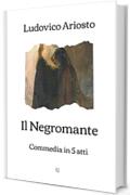 Il Negromante: Commedia in 5 atti