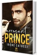 Arrogant Prince: The Royal Family Series #1