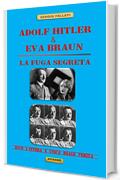 ADOLF HITLER & EVA BRAUN – LA FUGA SEGRETA -: Ecco l’intera e unica reale verità