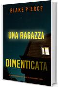 Una ragazza dimenticata (Un thriller mozzafiato con l’agente dell’FBI Ella Dark – Libro 7)