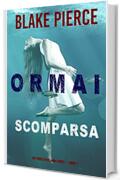 Ormai scomparsa (Un Thriller di Laura Frost — Libro 1)