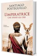 L'Imperatrice che sfidò gli Dei: Il destino di Iulia Domna