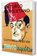 UN TURCO NAPOLETANO: Commedia Teatrale