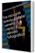 Tre racconti brevi: - Estate veneta - La cena - Il servizio fotografico