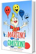 Martino. Il libro delle emozioni: Sai riconoscere i colori delle emozioni? Il nostro Martino ti aiuterà