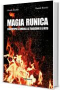 Magia runica. L'archetipo, il simbolo, la tradizione e il mito