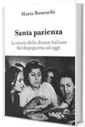 Santa pazienza: La storia delle donne italiane dal dopoguerra ad oggi