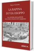 La rapina di via Osoppo: La ligera milanese e il suo colpo più famoso