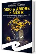 Odio e amore in noir: Quinta antologia di racconti in memoria di Marco Frilli