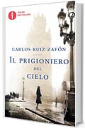 Il prigioniero del cielo (Il Cimitero dei Libri Dimenticati Vol. 3)