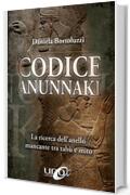 Codice Anunnaki: Un’analisi chiara e sorprendente dei fatti straordinari che hanno segnato gli esordi della storia umana (La Via dei Misteri Antichi)