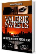 Valerie Sweets - Parte I: La gente mi chiede perché bevo