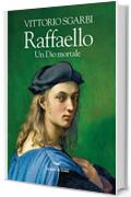 Raffaello. Un Dio mortale