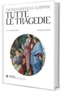 Eschilo, Sofocle, Euripide. Tutte le tragedie: Testo greco a fronte