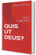 QUIS UT DEUS?: CHI E' COME DIO?