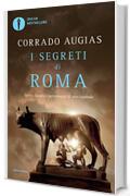 I segreti di Roma: Storie, luoghi e personaggi di una capitale (Oscar bestsellers Vol. 1723)