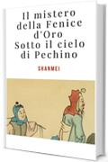 Il mistero della Fenice d'Oro: Sotto il cielo di Pechino (Le avventure del tenente Luigi Bianchi nella Cina misteriosa Vol. 3)