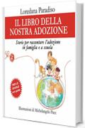 Il libro della nostra adozione!: Storie per raccontare l'adozione in famiglia e a scuola