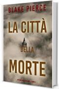 La città della morte: Un thriller di Ava Gold (Libro 5)